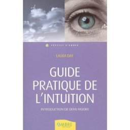 Guide pratique de l'intuition : comment exploiter son intuition naturelle pour la mettre à son servi Laura Day Ambre