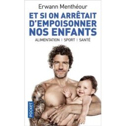 Et si on arrêtait d'empoisonner nos enfants ? : alimentation, sport, santé Erwann Menthéour Pocket