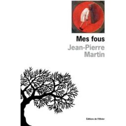 Mes fous Jean-Pierre Martin Ed. de l'Olivier