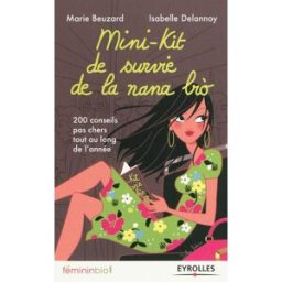 Mini-kit de survie de la nana bio : 200 conseils pas chers tout au long de l'année Marie Beuzard, Isabelle Delannoy Eyrolles