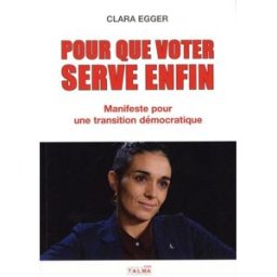Pour que voter serve enfin: Manifeste pour une transition démocratique clara egger Talma studios