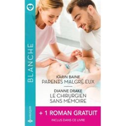 Parents malgré eux. Le chirurgien sans mémoire. L'homme de sa vie Karin Baine, Dianne Drake, Jennifer Taylor Harlequin