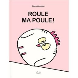 Roule ma poule ! Edouard Manceau Milan jeunesse