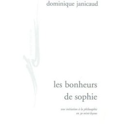 Les bonheurs de Sophie : une initiation à la philosophie en 30 mini-leçons Dominique Janicaud Encre marine