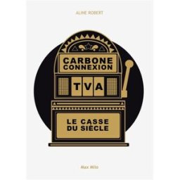 Carbone connexion : le casse du siècle Aline Robert Max Milo