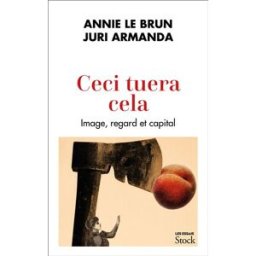 Ceci tuera cela : image, regard et capital Annie Le Brun, Juri Armanda Stock