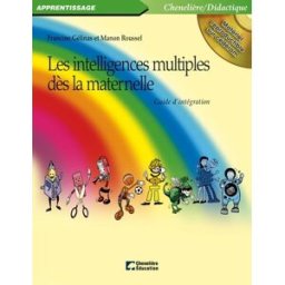 Les intelligences multiples dès la maternelle : guide d'intégration Francine Gélinas, Manon Roussel Chenelière Éducation