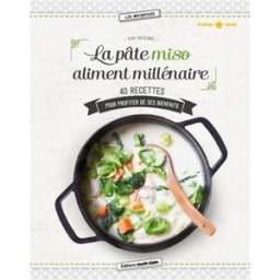 La pâte miso, aliment millénaire : 40 recettes pour profiter de ses bienfaits Yuki Keïsako Editions Marie-Claire