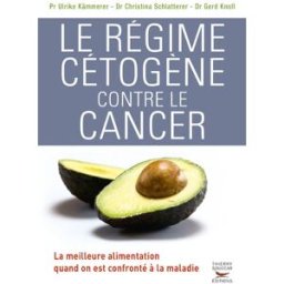 Le régime cétogène contre le cancer : la meilleure alimentation quand on est confronté à la maladie Ulrike Kämmerer, Christina Schlatterer, Gerd Knoll T. Souccar