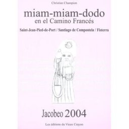 Miam-miam-dodo, jacobeo 2004 : en el camino francès : Saint-Jean-Pied-de-Port, Santiago de Compostel Christian Champion Ed. du Vieux Crayon