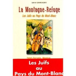 La montagne refuge : les Juifs au pays du Mont-Blanc : Saint-Gervais, Megève, 1940-1944 Gabriel Grandjacques Fontaine de Siloé