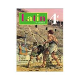 Latin en séquences, 4e : textes, langue, civilisation Pierre Bernet, Daniel Fucien, Raphaël Gaudin Magnard
