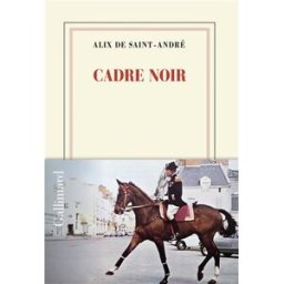Cadre noir Alix de Saint-André Gallimard