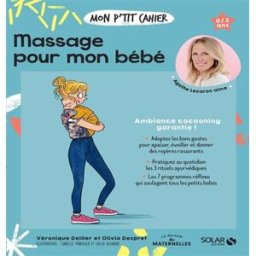 Mon p'tit cahier massage pour mon bébé : 0-3 ans Véronique Deiller, Olivia Despret Solar