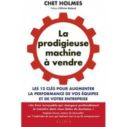 La prodigieuse machine à vendre : les 12 clés pour augmenter la performance de vos équipes et de vot Chet Holmes Alisio