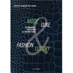 Mode & luxe : économie, création et marketing. Fashion & luxury Institut français de la mode Institut français de la mode