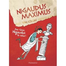 Nigaudus Maximus : ave César, Nigaudus te salue ! Tim Collins Flammarion
