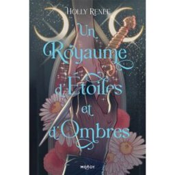 L'étoile et l'ombre. Vol. 1. Un royaume d'étoiles et d'ombres Holly Renee Milady