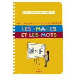 Les images et les mots Brigitte Labbé, Pierre-François Dupont-Beurier Milan jeunesse