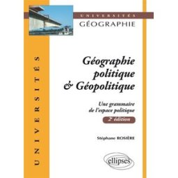 Géographie politique et géopolitique : une grammaire de l'espace politique Stéphane Rosière Ellipses