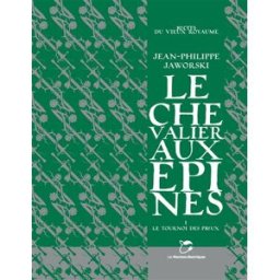 Récits du Vieux Royaume. Le chevalier aux épines. Vol. 1. Le tournoi des preux Jean-Philippe Jaworski Les Moutons électriques