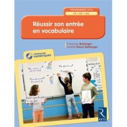 Réussir son entrée en vocabulaire : CP-CE1-CE2 : programmes 2016 Françoise Bellanger, Aurélie Raoul-Bellanger Retz