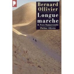 Longue marche : à pied de la Méditerranée jusqu'en Chine par la Route de la soie. Vol. 2. Vers Samar Bernard Ollivier Phébus