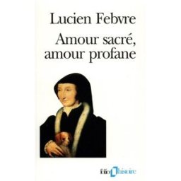 Amour sacré, amour profane : autour de l'Heptaméron Lucien Febvre Gallimard