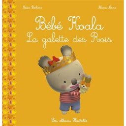 Bébé Koala. La galette des Rois Nadia Berkane, Alexis Nesme Hachette Enfants