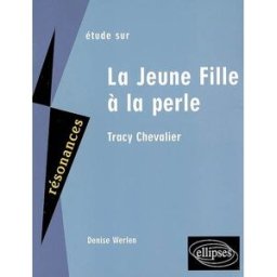 Etude sur Tracy Chevalier, La jeune fille à la perle Denise Werlen Ellipses