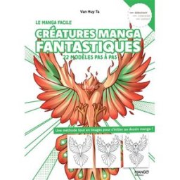 Créatures manga fantastiques : 22 modèles pas à pas, débutant : une méthode tout en images pour s'in Van Huy Ta Mango