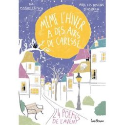 Même l'hiver a des airs de caresse : 24 poèmes de l'Avent Marion Fritsch La Doux