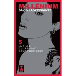 Millénium. Vol. 5. La fille qui rendait coup pour coup David Lagercrantz Actes Sud, Leméac