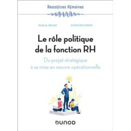 Le rôle politique de la fonction RH : du projet stratégique à sa mise en oeuvre opérationnelle Pascal Braun, Clotilde Coron Dunod