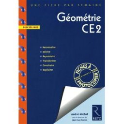 Géométrie CE2 : programmes 2008 : reconnaître, décrire, reproduire, transformer, construire, explici André Michel Retz