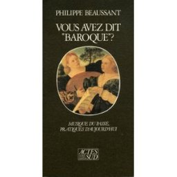Vous avez dit baroque ? Philippe Beaussant Actes Sud