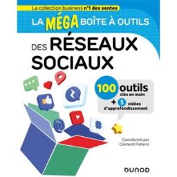 La méga boîte à outils des réseaux sociaux : 100 outils clés en main + 5 vidéos d'approfondissement clément pellerin Dunod