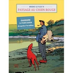 Paysage au chien rouge : Gauguin à Pont-Aven, le mystère d'un tableau Bruno Le Floc'h Locus solus, Musée de Pont-Aven