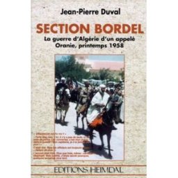 Section bordel : la guerre d'Algérie d'un appelé, Oranie, printemps 1958 : chasseur as-tu vu ? Jean-Pierre Duval Heimdal