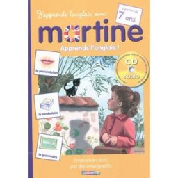 J'apprends l'anglais avec Martine. A partir de 7 ans Bertrand-Pierre Echaudemaison, Nathalie Rocher-Rigaud, Nathalie Reynaud Casterman