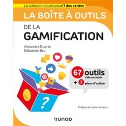 La boîte à outils de la gamification : 67 outils clés en main + 7 plans d'action Alexandre Duarte, Sébastien Bru Dunod
