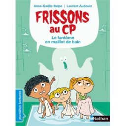 Frissons au CP. Le fantôme en maillot de bain Anne-Gaëlle Balpe Nathan Jeunesse