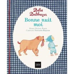 Bébé Balthazar. Bonne nuit moi Marie-Hélène Place, Caroline Fontaine-Riquier Hatier jeunesse