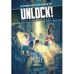 Unlock! : les Escape Geeks. Echappe-toi du musée Fabien Clavel Rageot