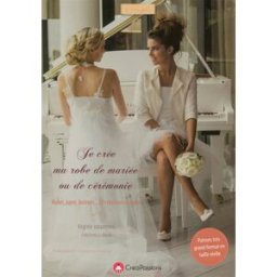 Je crée ma robe de mariée ou ma robe de cocktail : robes, jupes, bustiers... 20 créations à coudre Virginie Jossomme CréaPassions
