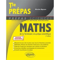 Maths, de la terminale à la prépa scientifique : nouveaux programmes Nicolas Nguyen Ellipses