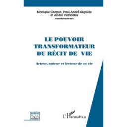 Le pouvoir transformateur du récit de vie : acteur, auteur et lecteur de sa vie chaput, monique L'Harmattan