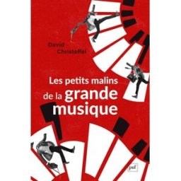 Les petits malins de la grande musique David Christoffel PUF