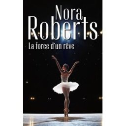 La force d'un rêve Nora Roberts Harlequin