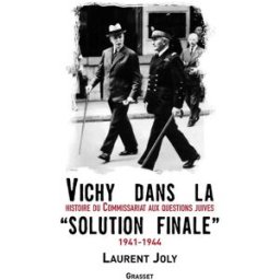 Vichy dans la solution finale : histoire du commissariat général aux questions juives (1941-1944) Laurent Joly Grasset